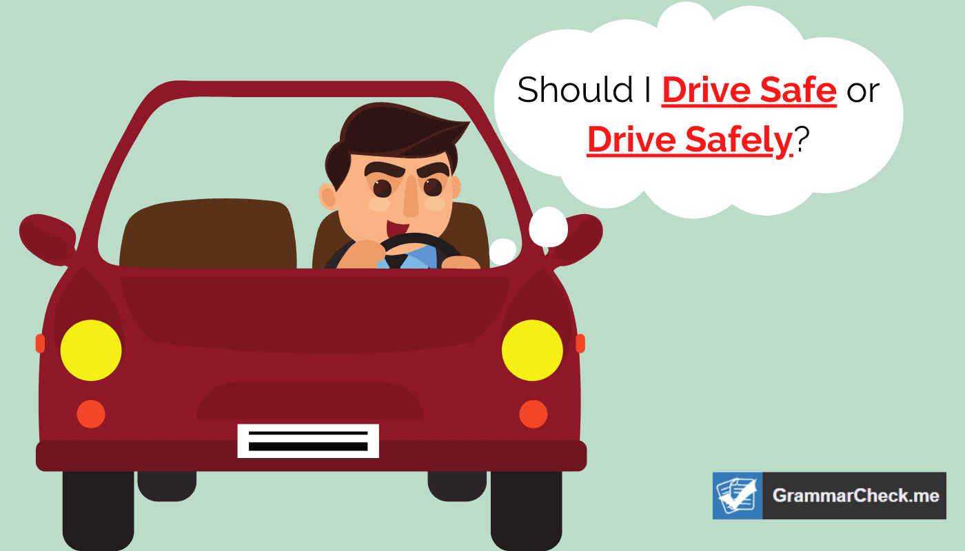 Drive Safe Or Drive Safely Pick The Right Phrase